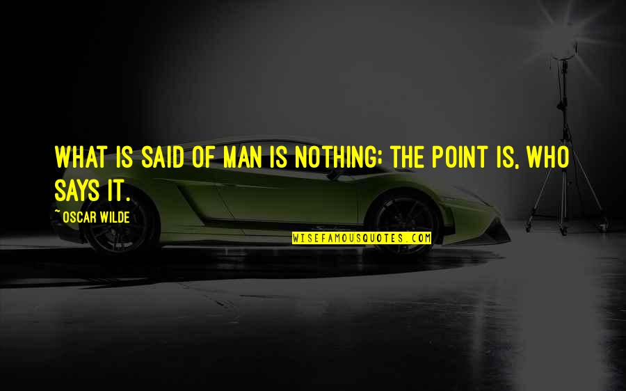 Underdog Sports Movie Quotes By Oscar Wilde: What is said of man is nothing; the