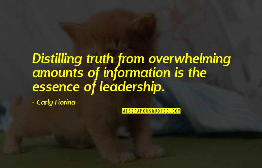Underdoing Quotes By Carly Fiorina: Distilling truth from overwhelming amounts of information is