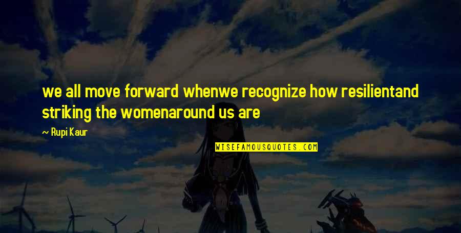 Underdone Cheesecake Quotes By Rupi Kaur: we all move forward whenwe recognize how resilientand