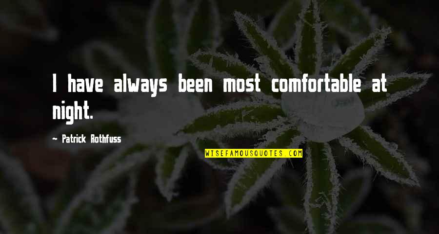 Underdose Quotes By Patrick Rothfuss: I have always been most comfortable at night.