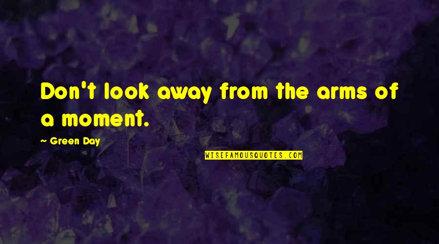 Underdown Horse Quotes By Green Day: Don't look away from the arms of a