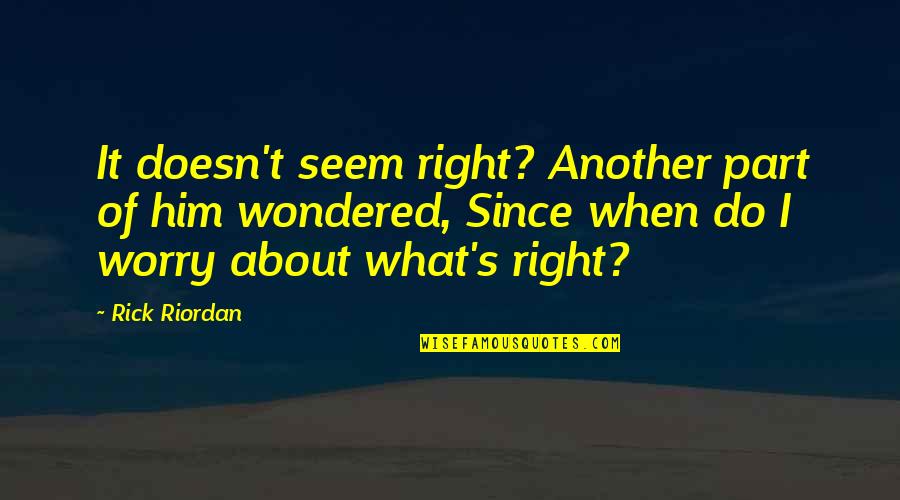 Underdown Horse Quotes By Rick Riordan: It doesn't seem right? Another part of him
