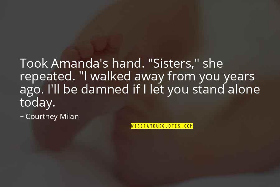 Underdress Quotes By Courtney Milan: Took Amanda's hand. "Sisters," she repeated. "I walked