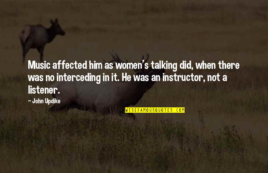 Underdress Quotes By John Updike: Music affected him as women's talking did, when