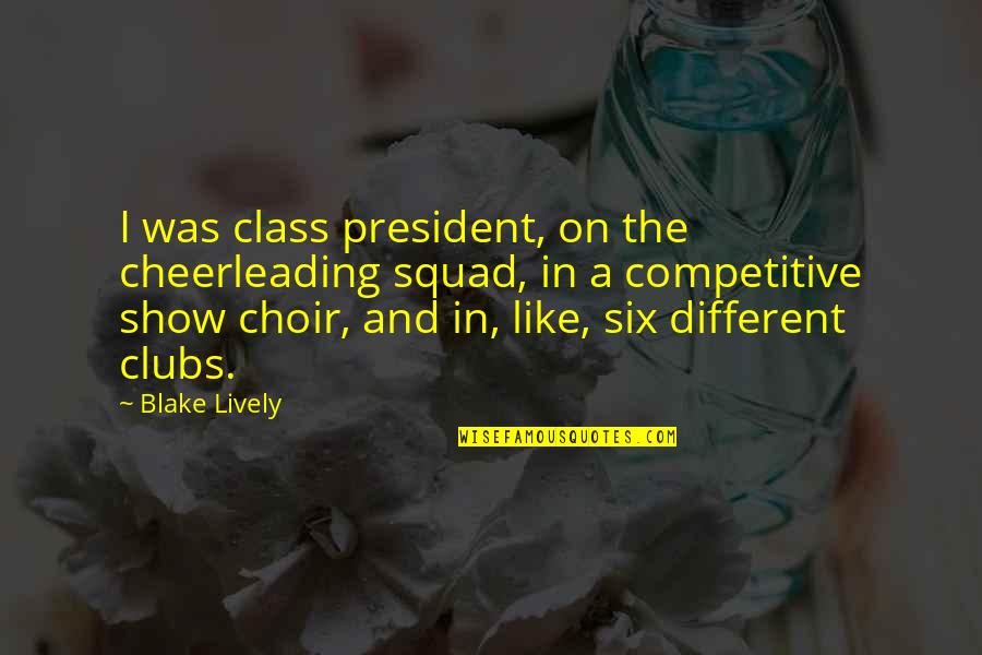 Underdressing With A Bra Quotes By Blake Lively: I was class president, on the cheerleading squad,