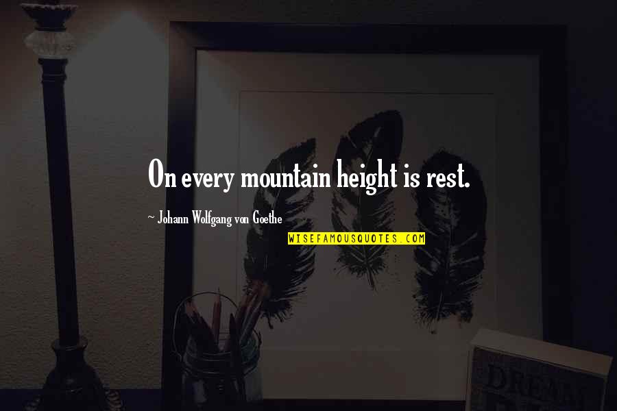 Underemployed Tv Quotes By Johann Wolfgang Von Goethe: On every mountain height is rest.