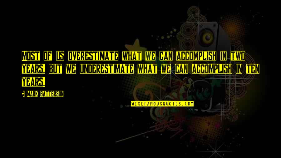 Underestimate Overestimate Quotes By Mark Batterson: Most of us overestimate what we can accomplish