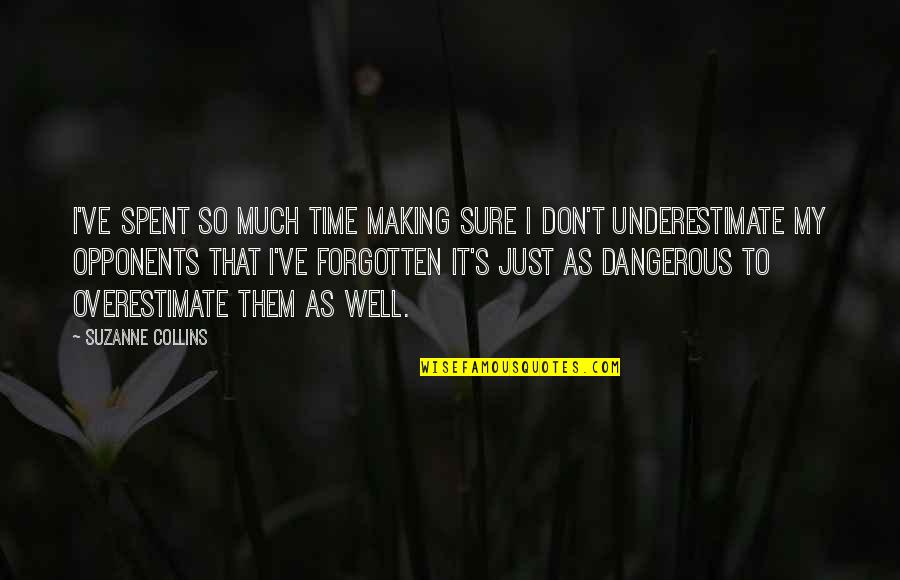 Underestimate Overestimate Quotes By Suzanne Collins: I've spent so much time making sure I