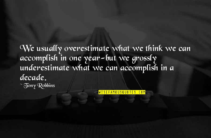 Underestimate Overestimate Quotes By Tony Robbins: We usually overestimate what we think we can