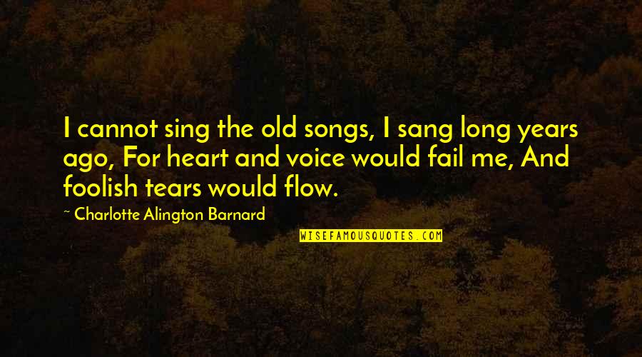 Underestimate Person Quotes By Charlotte Alington Barnard: I cannot sing the old songs, I sang Underestimate Person Quotes By Charlotte Alington Barnard: I cannot sing the old songs, I sang