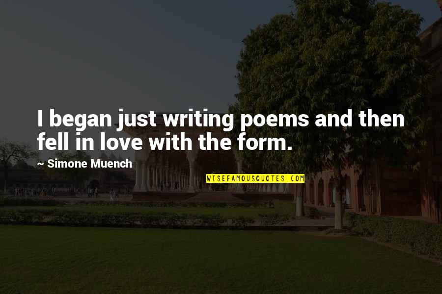 Underestimate Person Quotes By Simone Muench: I began just writing poems and then fell Underestimate Person Quotes By Simone Muench: I began just writing poems and then fell