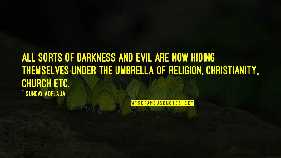 Underestimate Quotes And Quotes By Sunday Adelaja: All sorts of darkness and evil are now