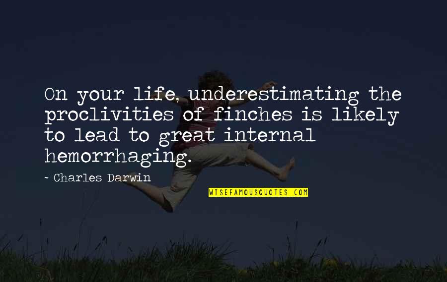 Underestimate Quotes By Charles Darwin: On your life, underestimating the proclivities of finches