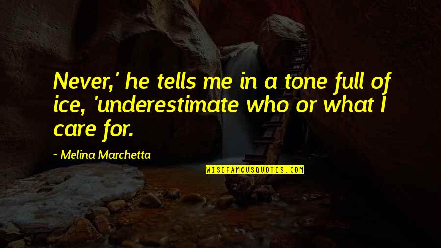 Underestimate Quotes By Melina Marchetta: Never,' he tells me in a tone full