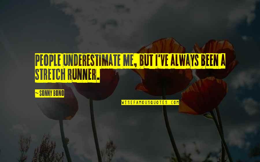 Underestimate Quotes By Sonny Bono: People underestimate me, but I've always been a