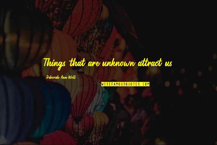 Underestimate Someone Quotes By Deborah Ann Woll: Things that are unknown attract us.