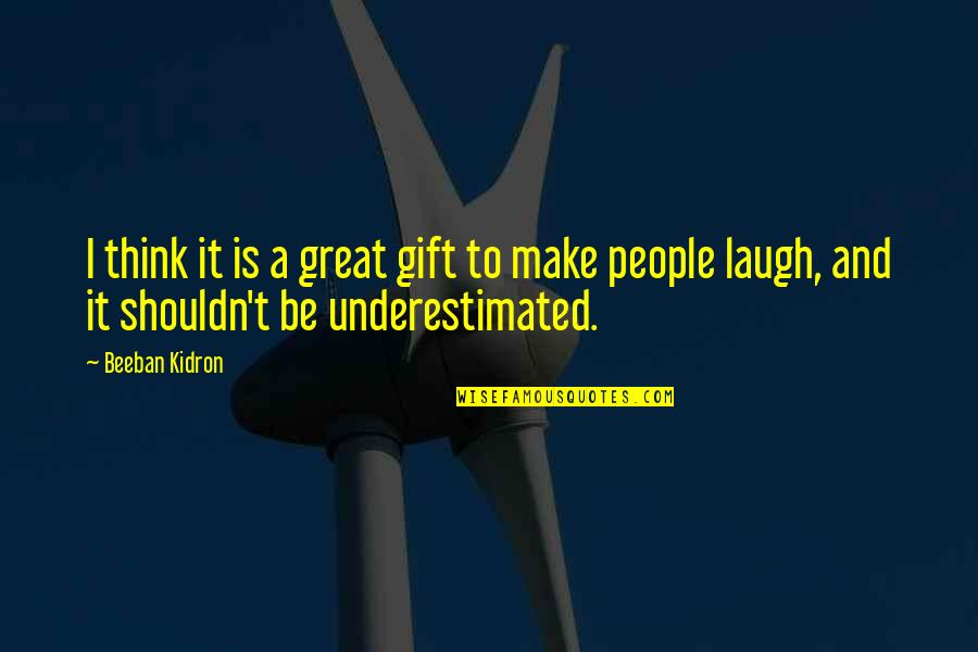 Underestimated Quotes By Beeban Kidron: I think it is a great gift to