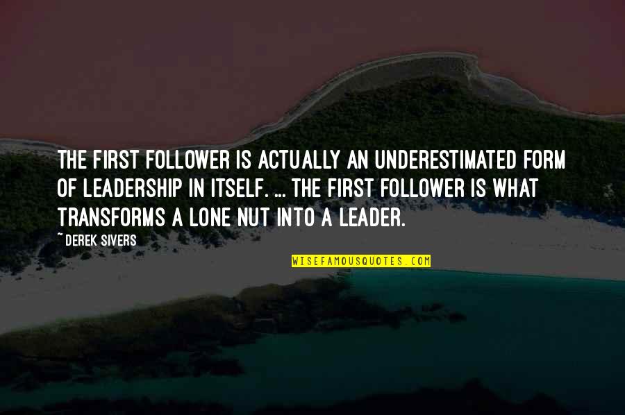 Underestimated Quotes By Derek Sivers: The first follower is actually an underestimated form