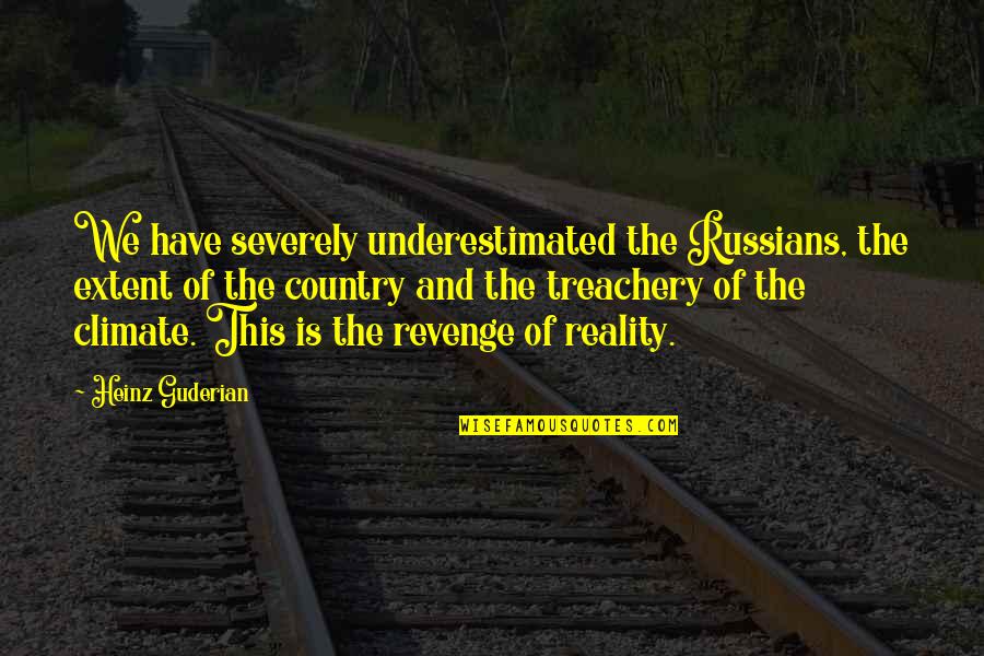 Underestimated Quotes By Heinz Guderian: We have severely underestimated the Russians, the extent
