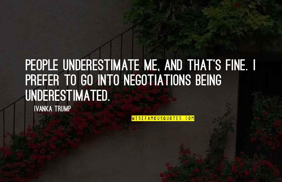 Underestimated Quotes By Ivanka Trump: People underestimate me, and that's fine. I prefer