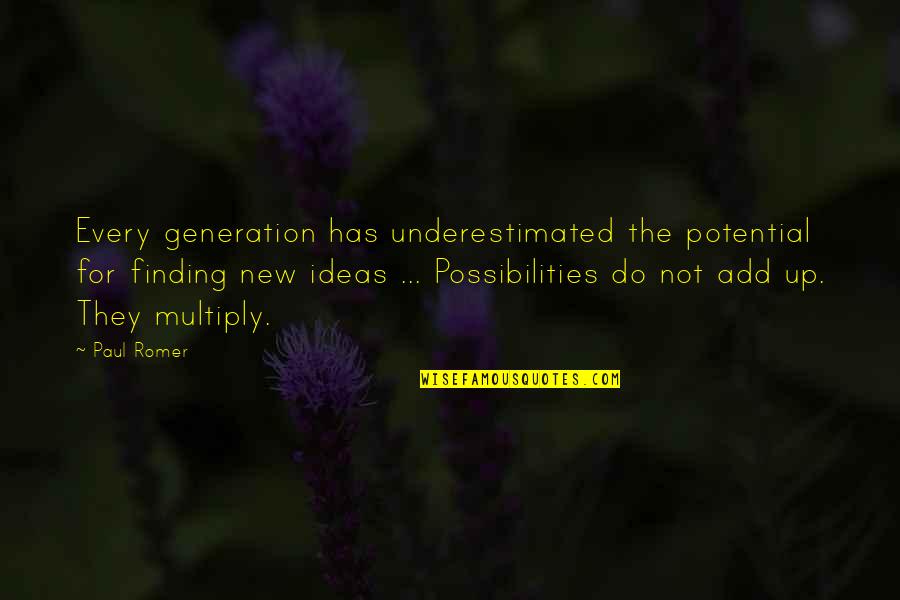 Underestimated Quotes By Paul Romer: Every generation has underestimated the potential for finding