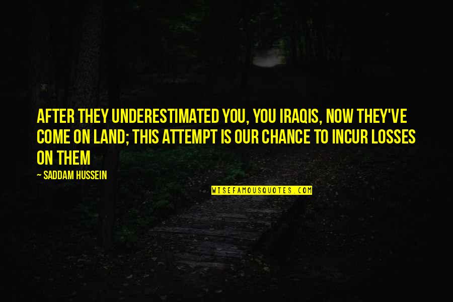 Underestimated Quotes By Saddam Hussein: After they underestimated you, you Iraqis, now they've