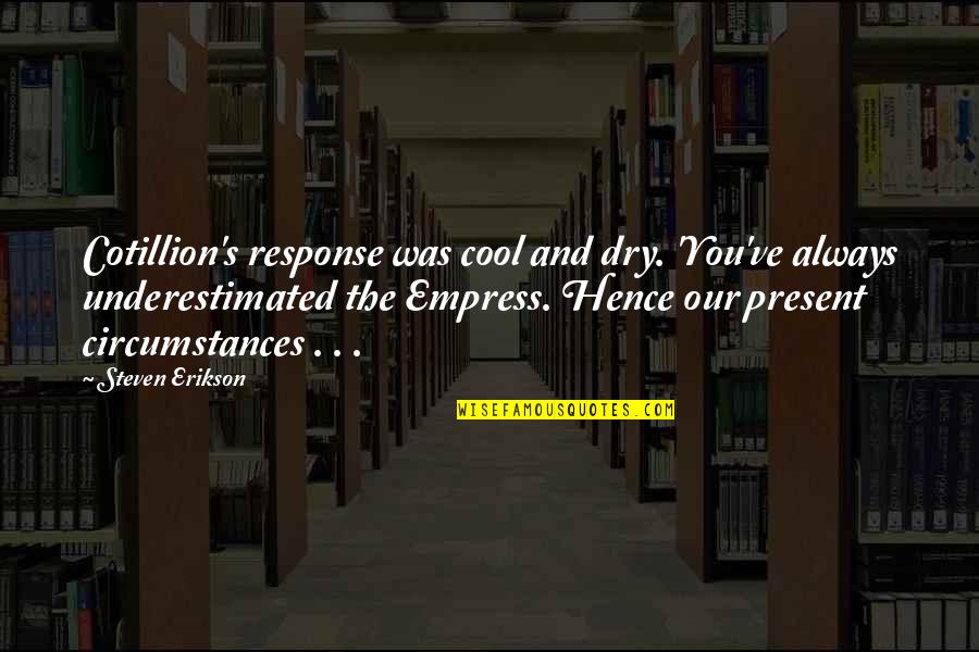 Underestimated Quotes By Steven Erikson: Cotillion's response was cool and dry. 'You've always
