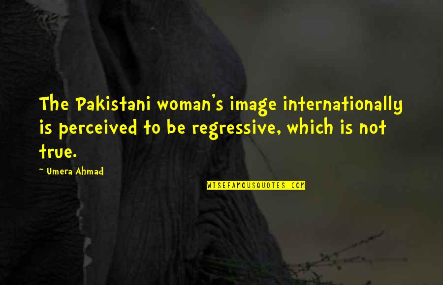 Underestimated Sports Quotes By Umera Ahmad: The Pakistani woman's image internationally is perceived to