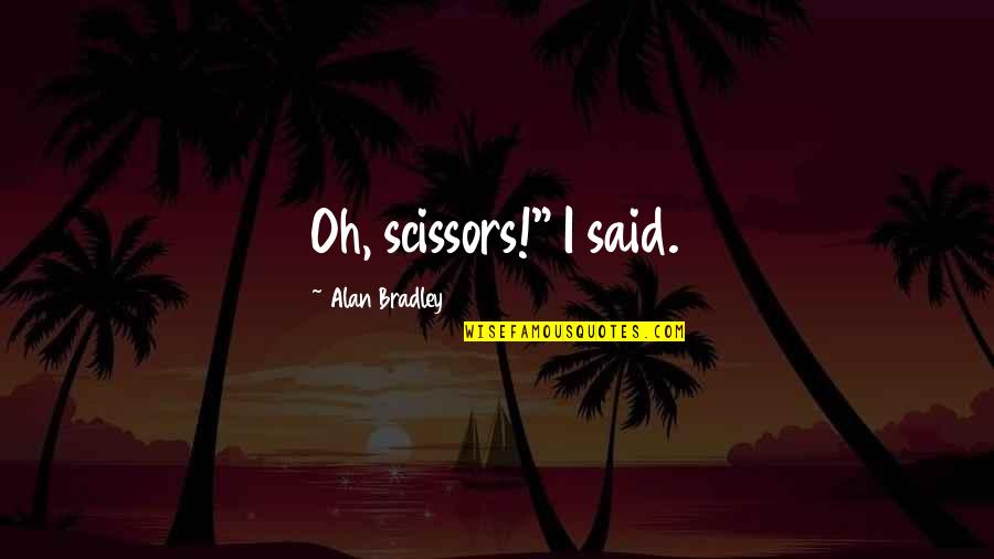 Underestimated Work Quotes By Alan Bradley: Oh, scissors!" I said.