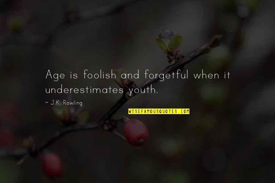 Underestimates Quotes By J.K. Rowling: Age is foolish and forgetful when it underestimates