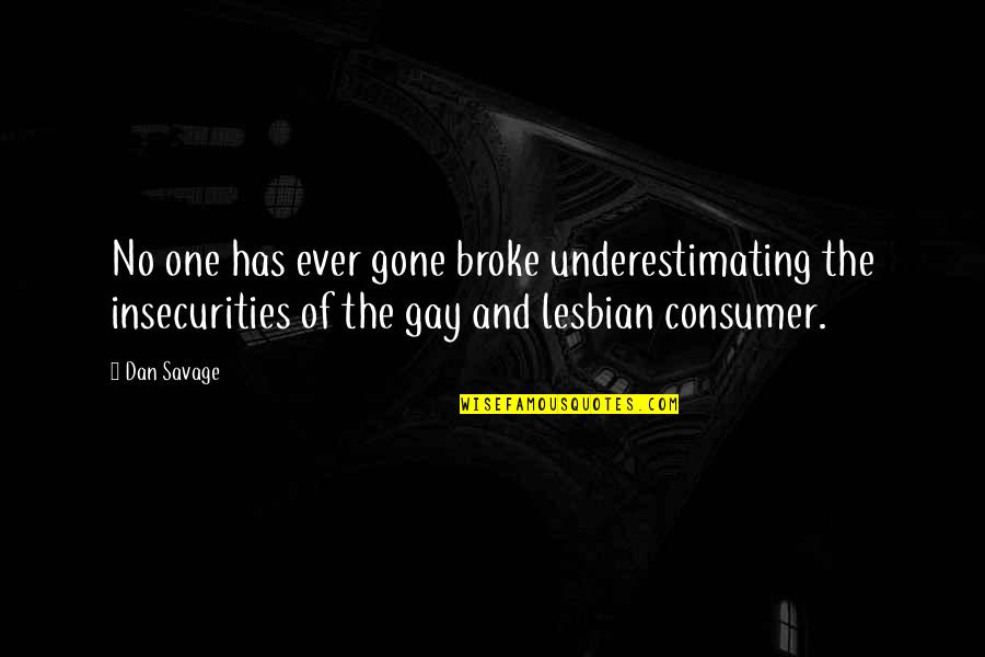 Underestimating Quotes By Dan Savage: No one has ever gone broke underestimating the