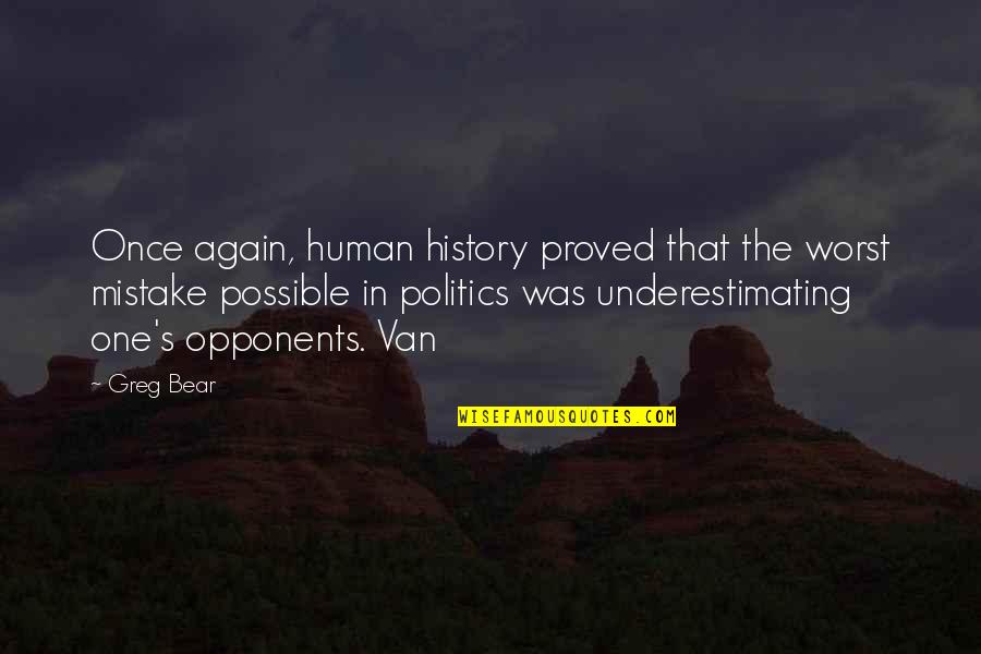 Underestimating Quotes By Greg Bear: Once again, human history proved that the worst