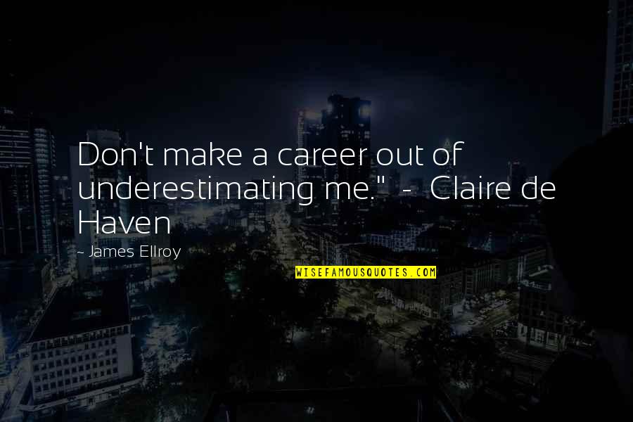 Underestimating Quotes By James Ellroy: Don't make a career out of underestimating me."