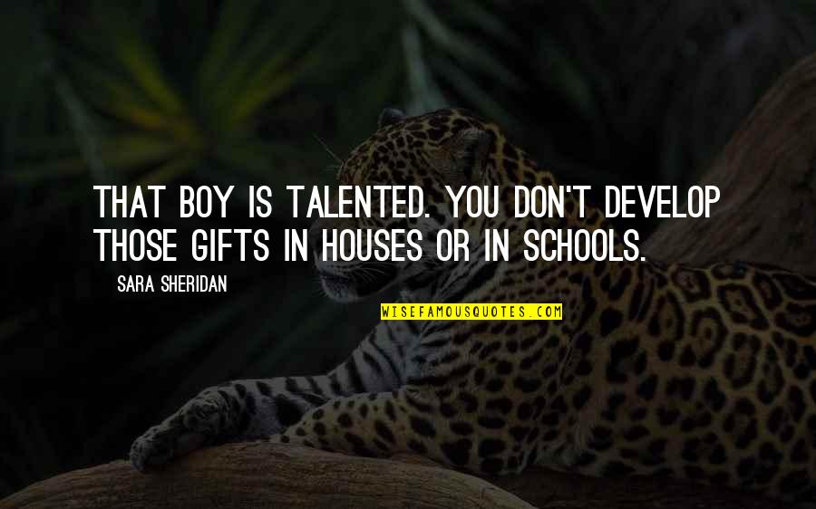 Underestimating Yourself Quotes By Sara Sheridan: That boy is talented. You don't develop those