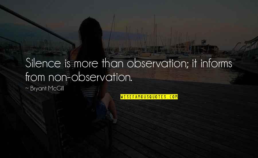 Underestimation Effect Quotes By Bryant McGill: Silence is more than observation; it informs from