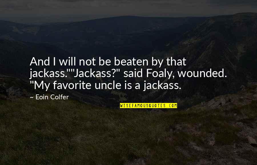 Underestimation Effect Quotes By Eoin Colfer: And I will not be beaten by that