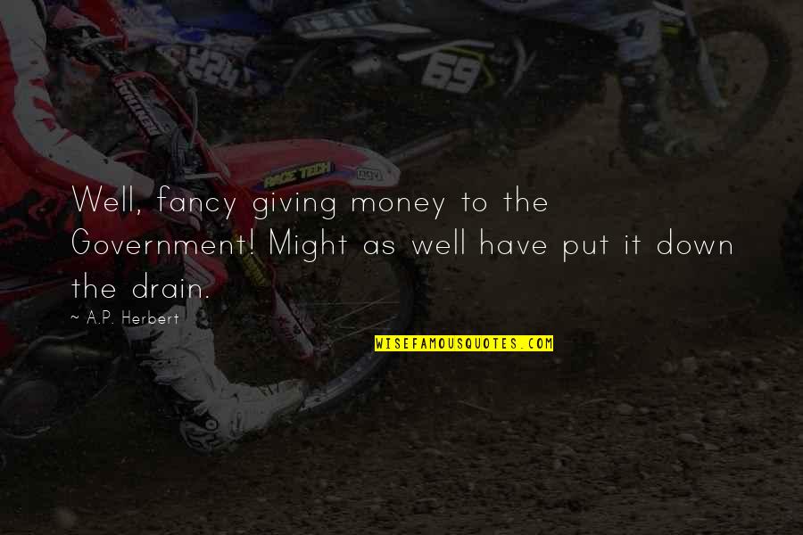 Underexplained Quotes By A.P. Herbert: Well, fancy giving money to the Government! Might Underexplained Quotes By A.P. Herbert: Well, fancy giving money to the Government! Might
