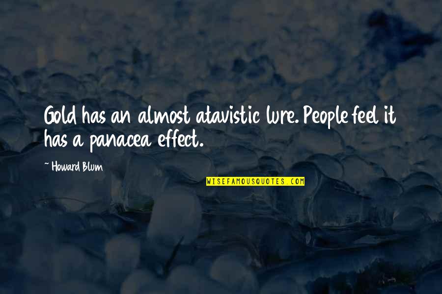 Underexplained Quotes By Howard Blum: Gold has an almost atavistic lure. People feel