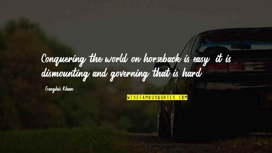 Underface Silverstein Quotes By Genghis Khan: Conquering the world on horseback is easy; it Underface Silverstein Quotes By Genghis Khan: Conquering the world on horseback is easy; it