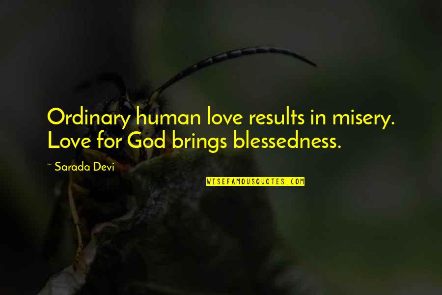 Underfeeding Puppy Quotes By Sarada Devi: Ordinary human love results in misery. Love for