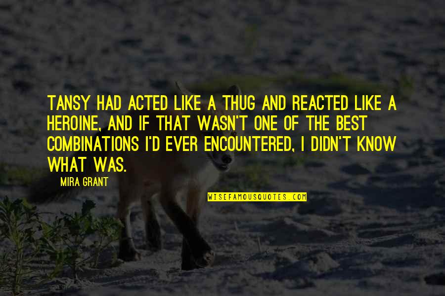 Underfilled Quotes By Mira Grant: Tansy had acted like a thug and reacted Underfilled Quotes By Mira Grant: Tansy had acted like a thug and reacted