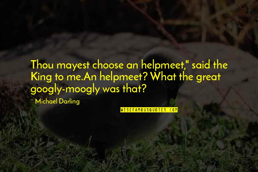 Underfoot Crossword Quotes By Michael Darling: Thou mayest choose an helpmeet," said the King