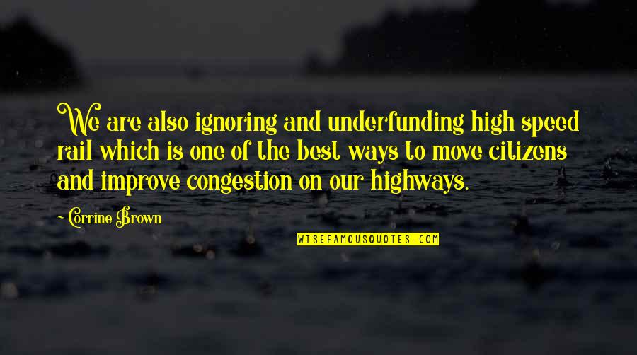 Underfunding Quotes By Corrine Brown: We are also ignoring and underfunding high speed