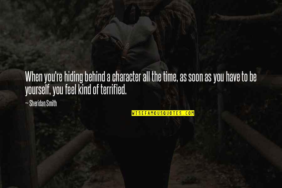 Undergarments For Men Quotes By Sheridan Smith: When you're hiding behind a character all the Undergarments For Men Quotes By Sheridan Smith: When you're hiding behind a character all the