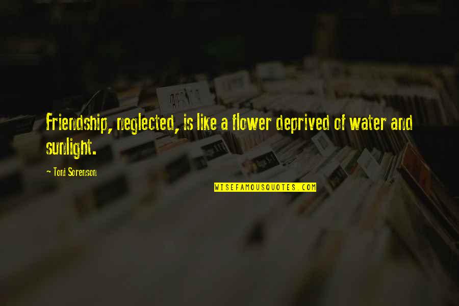 Undergarments Organizer Quotes By Toni Sorenson: Friendship, neglected, is like a flower deprived of