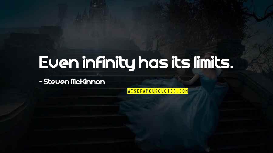 Undergirded Quotes By Steven McKinnon: Even infinity has its limits.