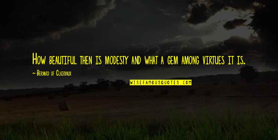 Undergirds Synonym Quotes By Bernard Of Clairvaux: How beautiful then is modesty and what a Undergirds Synonym Quotes By Bernard Of Clairvaux: How beautiful then is modesty and what a