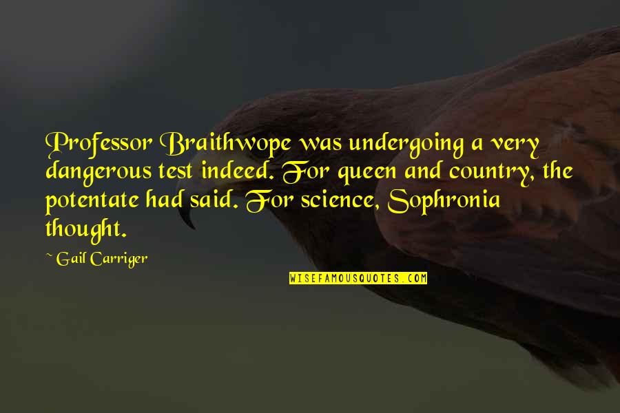 Undergoing Quotes By Gail Carriger: Professor Braithwope was undergoing a very dangerous test