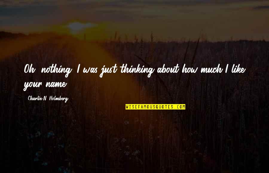 Undergone Quotes By Charlie N. Holmberg: Oh, nothing. I was just thinking about how Undergone Quotes By Charlie N. Holmberg: Oh, nothing. I was just thinking about how
