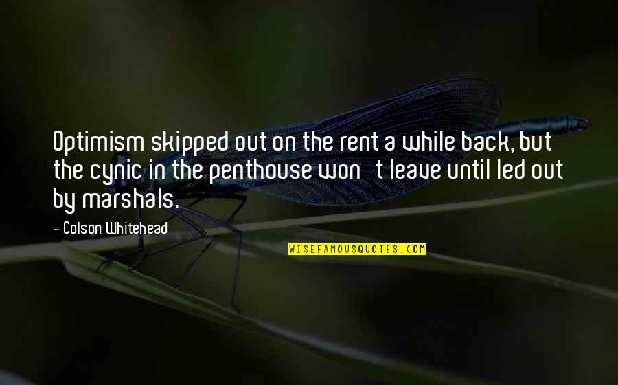 Undergraduates Study Quotes By Colson Whitehead: Optimism skipped out on the rent a while Undergraduates Study Quotes By Colson Whitehead: Optimism skipped out on the rent a while